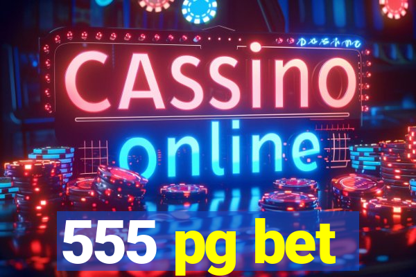 555 pg bet